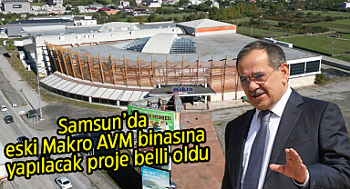 Samsun'da eski Makro AVM binasına yapılacak proje belli oldu