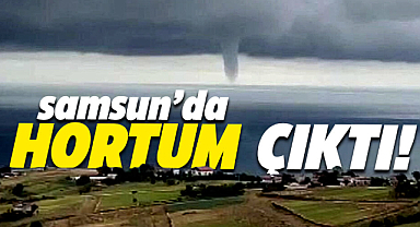 Samsun'da hortum çıktı!