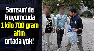 Samsun'da kuyumcuda 1 kilo 700 gram altın ortada yok! Çalışanlar gözaltında