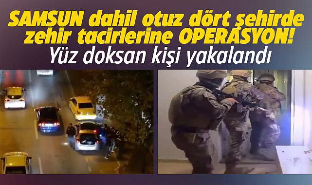 Samsun dahil 34 şehirde zehir tacirlerine operasyon! 190 kişi yakalandı