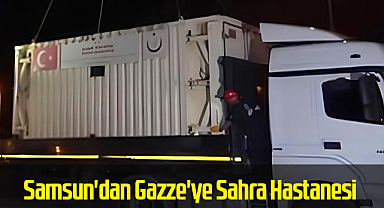 Samsun'dan Gazze'ye Sahra Hastanesi
