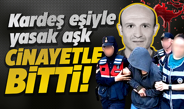 Samsun'un Bafra ilçesinde kardeş eşiyle yasak aşk cinayetle bitti!