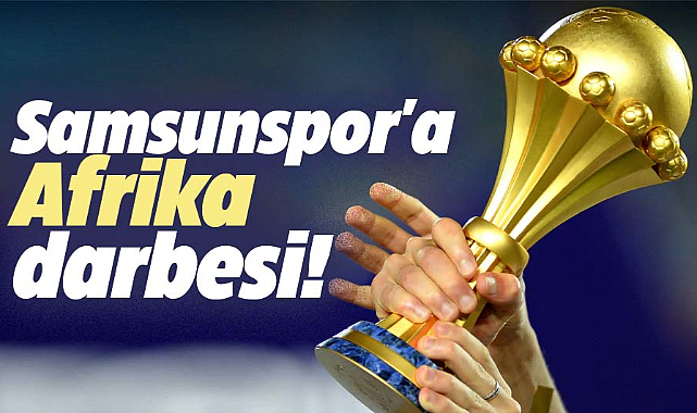 Samsunspor'a Afrika darbesi!