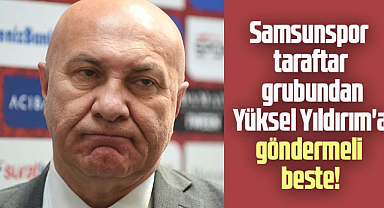 Samsunspor taraftar grubundan Yüksel Yıldırım'a göndermeli beste!