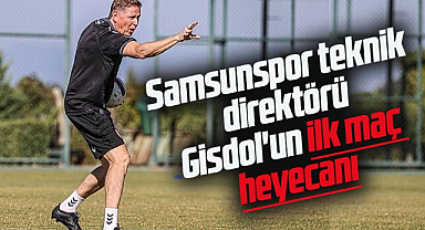 Samsunspor teknik direktörü Gisdol'un ilk maç heyecanı