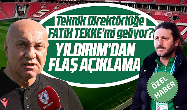 Samsunspor'un yeni Teknik Direktörü Fatih Tekke mi olacak? Yılıdırım'dan flaş açıklama