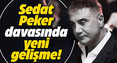 Sedat Peker davasında yeni gelişme!