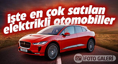 Türkiye'de en çok satılan elektrikli otomobiller hangileri?