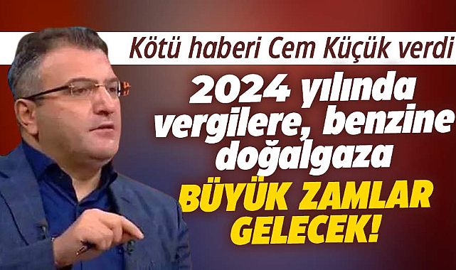 Vergilere, benzine, doğalgaza 2024 yılında büyük zamlar gelecek!
