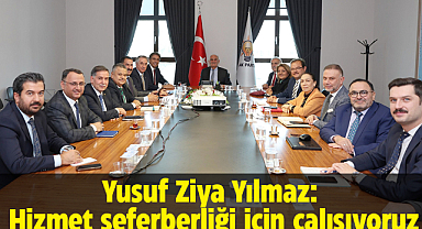 Yusuf Ziya Yılmaz: Hizmet seferberliği için çalışıyoruz