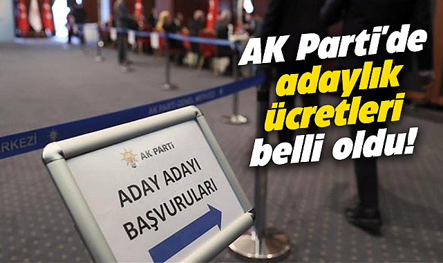 AK Parti'de adaylık ücretleri belli oldu!