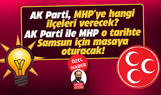 AK Parti ile MHP o tarihte Samsun için masaya oturacak
