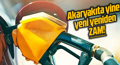 Akaryakıta yine yeni yeniden zam!