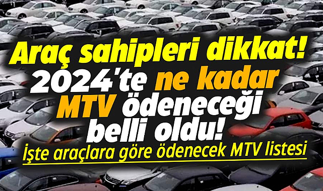Araç sahipleri dikkat! 2024'te ödenecek MTV oranlarına zam geliyor!