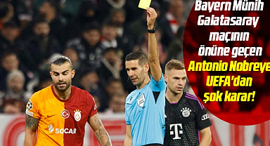 Bayern Münih Galatasaray maçının önüne geçen Antonio Nobreye UEFA'dan şok karar!