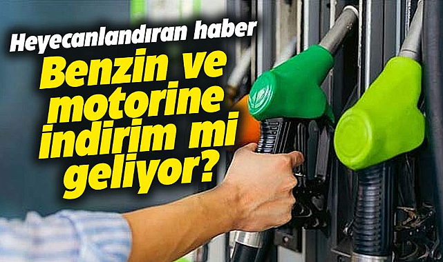 Benzin ve motorin fiyatlarına indirim mi geliyor?