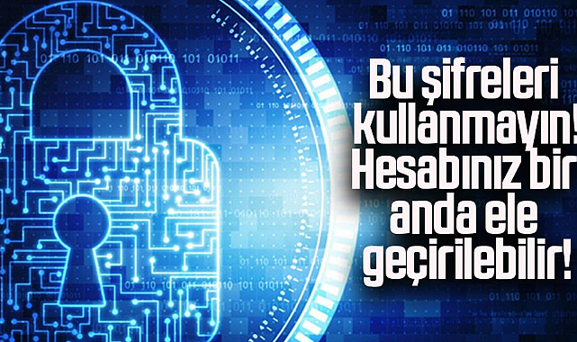 Bu şifreleri kullanmayın! Hesabınız bir anda ele geçirilebilir!