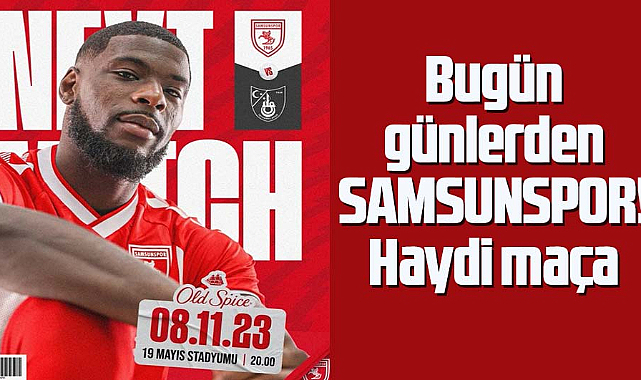 Bugün günlerden Samsunspor! Haydi maça