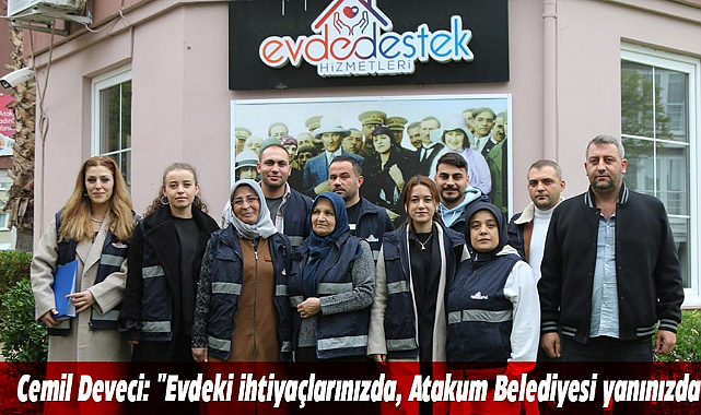 Cemil Deveci: "Evdeki ihtiyaçlarınızda, Atakum Belediyesi yanınızda"