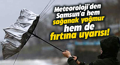 Dikkat! Yarın Samsun'da hem fırtına hem sağanak yağmur var!