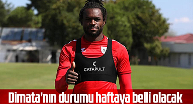 Dimata’nın durumu haftaya belli olacak