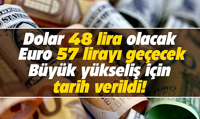Dolar 48 lira olacak, Euro 57 lirayı geçecek! Büyük yükseliş için tarih verildi!