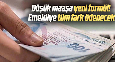 Düşük maaşa yeni formül! Emekliye tüm fark ödenecek