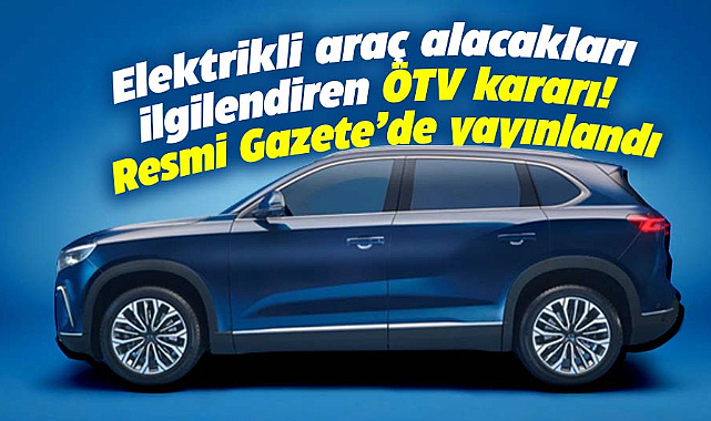 Elektrikli araçlarda ÖTV düzenlemesi Resmi Gazete'de yayımlandı