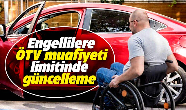 Engelli vatandaşlara ÖTV muafiyet limitinde güncelleme