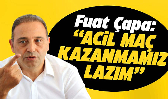 Fuat Çapa: Acil maç kazanmalıyız