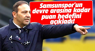 Fuat Çapa Samsunspor'un devre arasına kadar puan hedefini açıkladı