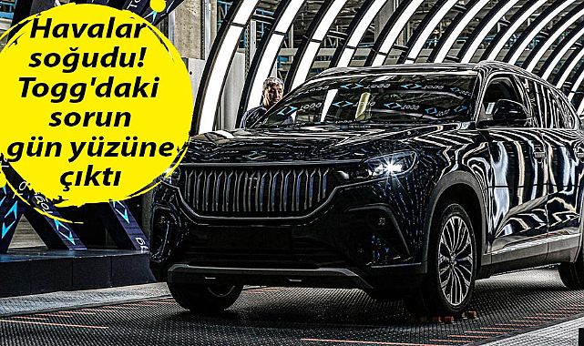 Havalar soğudu! Togg'daki sorun gün yüzüne çıktı
