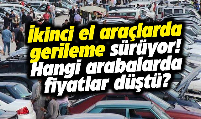 İkinci el araçlarda gerileme sürüyor Hangi arabalarda fiyatlar düştü?