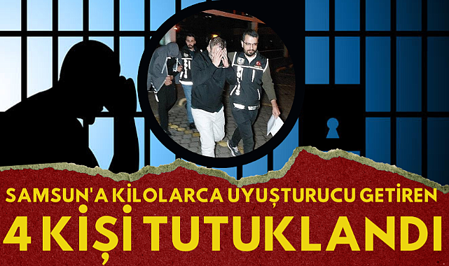 İstanbul'dan Samsun'a kilolarca uyuşturucu getiren 4 şahıs tutuklandı 