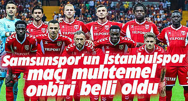 İşte Samsunspor'un İstanbulspor maçındaki muhtemel 11'i