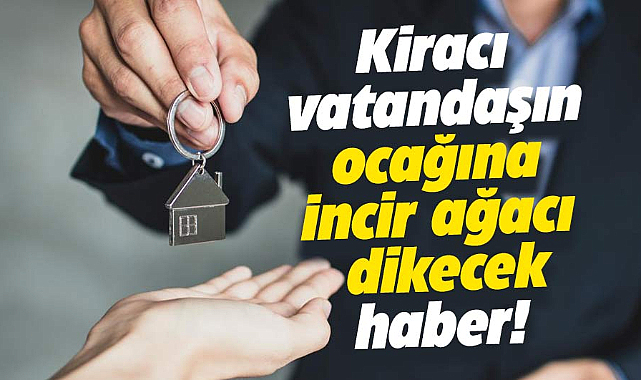 Kiracı vatandaşların ocağına incir ağacı dikecek haber!