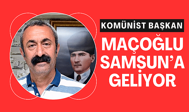 Komünist başkan Mehmet Maçoğlu Samsun'a geliyor