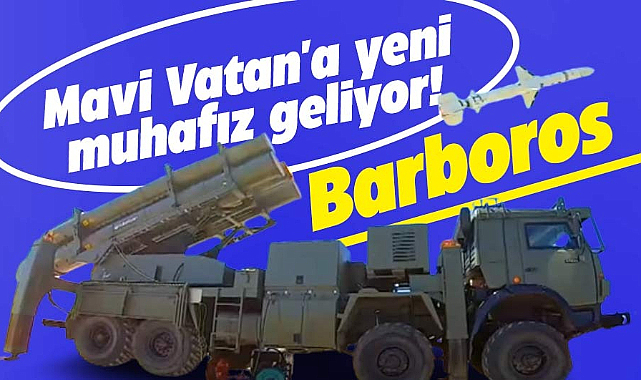 Mavi Vatan'a yeni muhafız geliyor! Barbaros