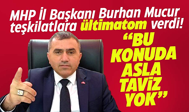 MHP Samsun İl Başkanı Mucur'dan teşkilatlara ittifak ültimatomu!