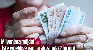 Milyonlara müjde! İşte emekliye yapılacak zamda 2 formül