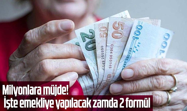 Milyonlara müjde! İşte emekliye yapılacak zamda 2 formül