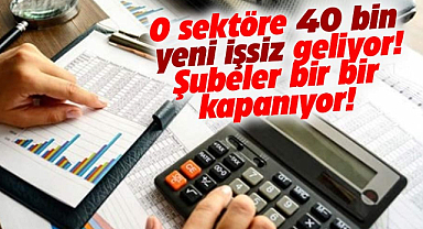 O sektöre 40 bin yeni işsiz geliyor! Şubeler bir bir kapanıyor!