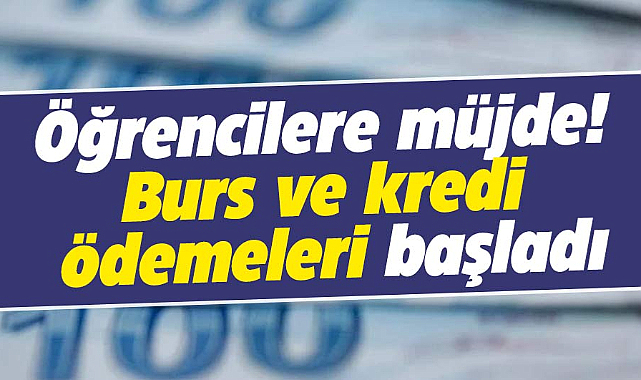 Öğrencilere müjde! Burs ve kredi ödemeleri başladı