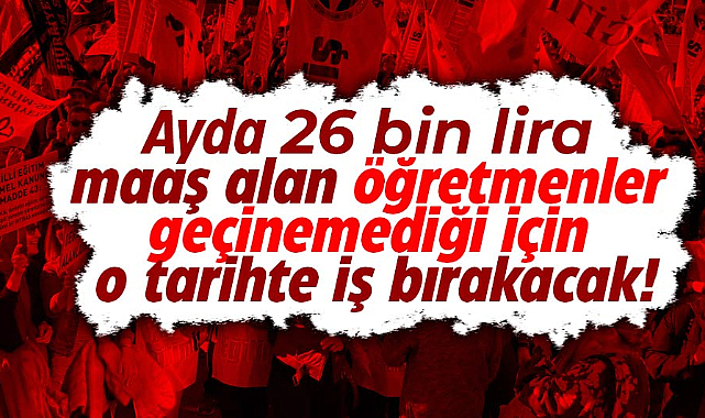 Öğretmenler o tarihte iş bırakacak! 26 bin lira maaş alıyorlar geçinemiyorlar
