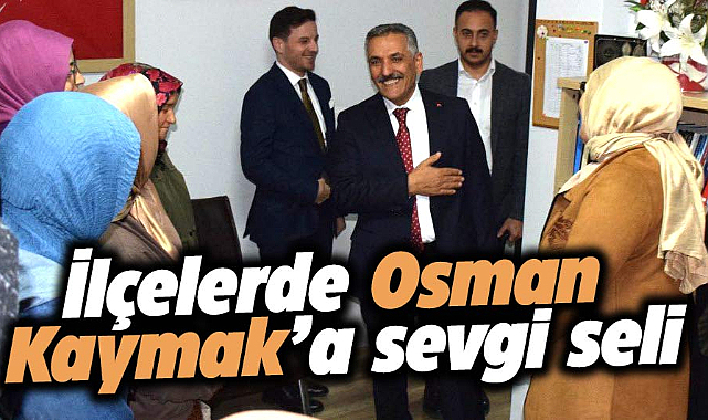 Samsun Büyükşehir aday adayı Osman Kaymak'a ilçelerde sevgi seli