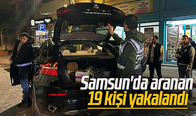Samsun'da aranan 19 kişi yakalandı