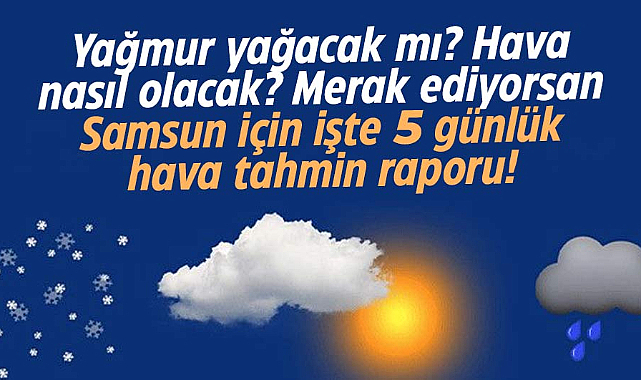 Samsun'da bu hafta hava nasıl olacak? İşte 5 günlük hava tahmin raporu