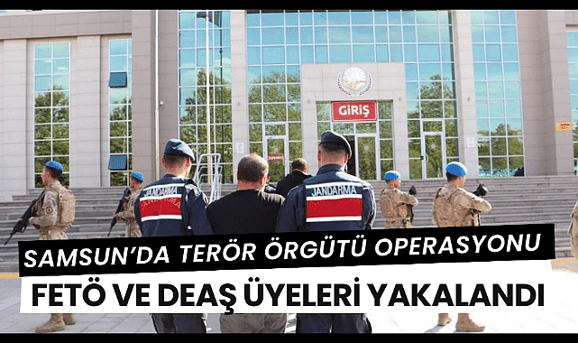 Samsun'da DEAŞ ve FETÖ operasyonu gözaltılar var