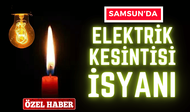 Samsun'da elektrik kesintisi isyanı