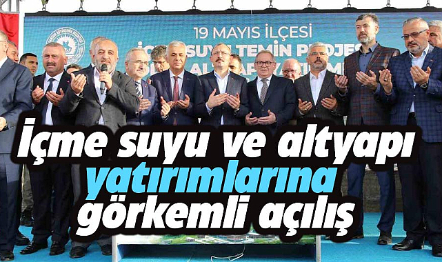 Samsun'da içme suyu ve altyapı yatırımlarına görkemli açılış